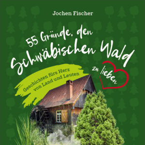 55 Gründe, den Schwäbischen Wald zu lieben